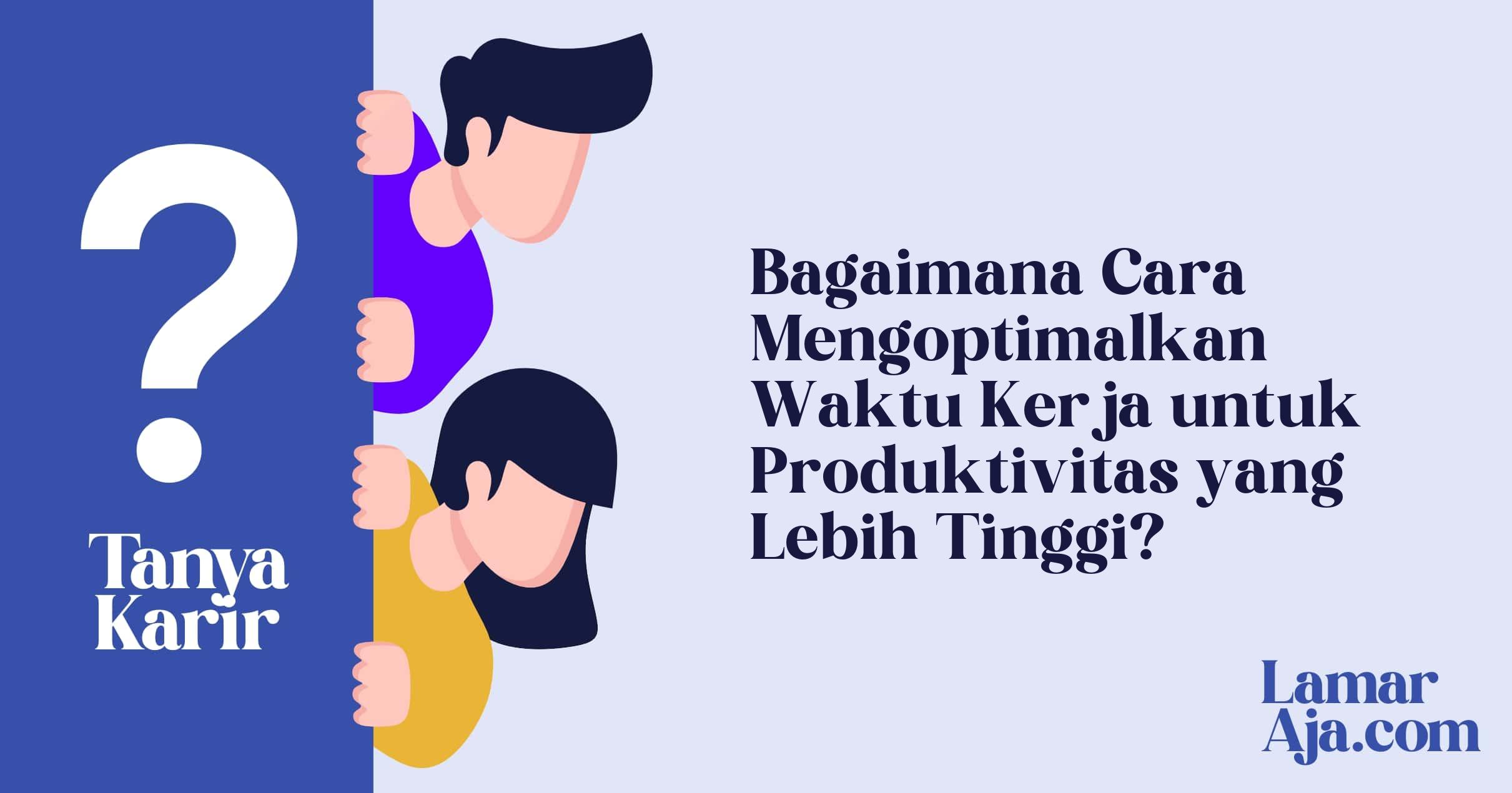 Bagaimana Cara Mengoptimalkan Waktu Kerja untuk Produktivitas yang Lebih Tinggi?